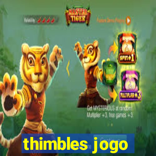 thimbles jogo